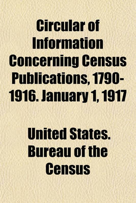 Book cover for Circular of Information Concerning Census Publications, 1790-1916. January 1, 1917