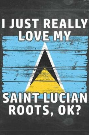 Cover of I Just Really Like Love My Saint Lucian Roots