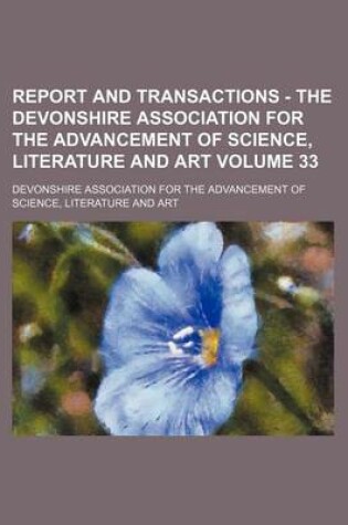 Cover of Report and Transactions - The Devonshire Association for the Advancement of Science, Literature and Art Volume 33