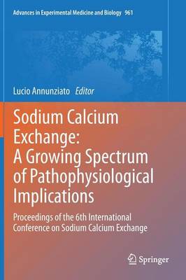 Cover of Sodium Calcium Exchange: A Growing Spectrum of Pathophysiological Implications: Proceedings of the 6th International Conference on Sodium Calcium Exchange