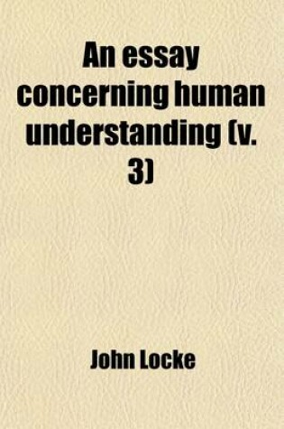 Cover of An Essay Concerning Human Understanding (Volume 3)