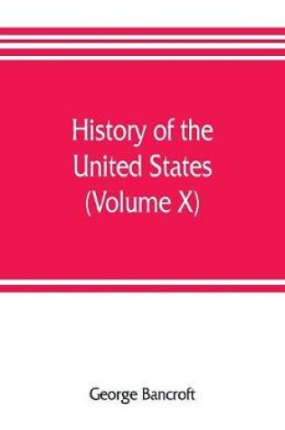 Cover of History of the United States, from the discovery of the American continent (Volume X)