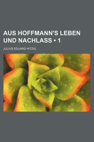 Cover of Aus Hoffmann's Leben Und Nachlass (1)