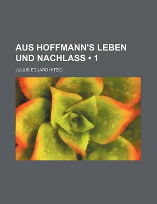 Book cover for Aus Hoffmann's Leben Und Nachlass (1)