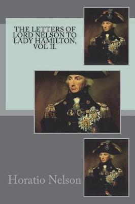 Book cover for The Letters of Lord Nelson to Lady Hamilton, Vol II.