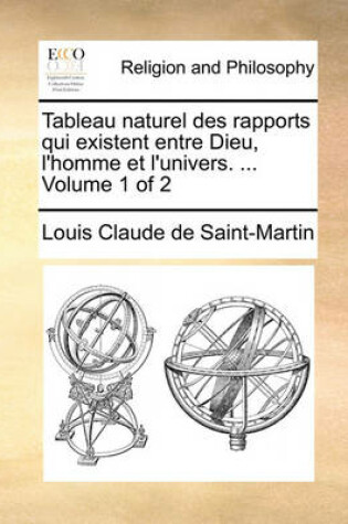 Cover of Tableau Naturel Des Rapports Qui Existent Entre Dieu, L'Homme Et L'Univers. ... Volume 1 of 2