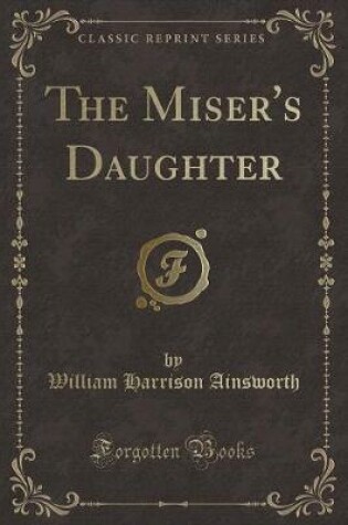 Cover of The Miser's Daughter (Classic Reprint)