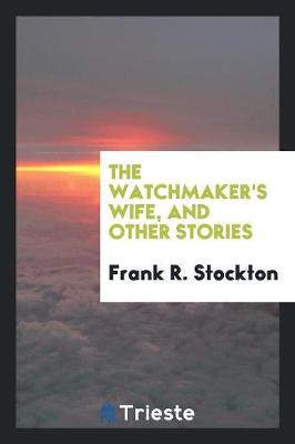 Book cover for The Watchmaker's Wife, and Other Stories