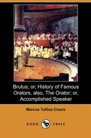 Cover of Brutus; Or, History of Famous Orators, Also, the Orator; Or, Accomplished Speaker (Dodo Press)