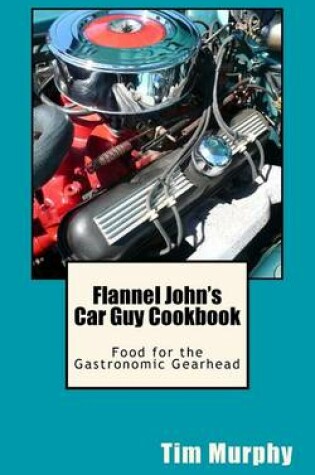 Cover of Flannel John's Car Guy Cookbook