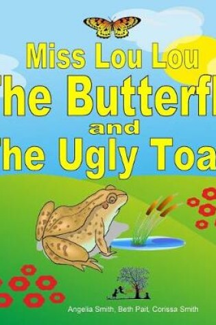 Cover of Miss Lou Lou the Butterfly and the Ugly Toad