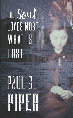 Book cover for The Soul Loves Most What Is Lost