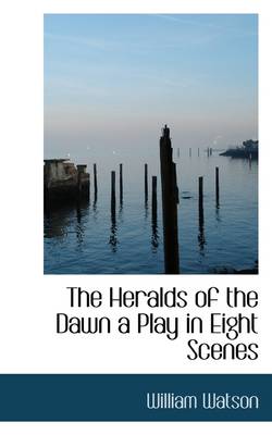 Book cover for The Heralds of the Dawn a Play in Eight Scenes