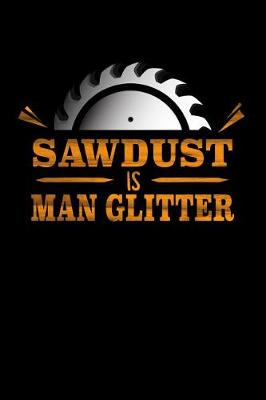 Book cover for Sawdust Is Man Glitter Notebook