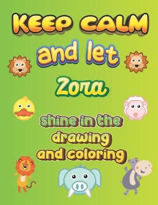 Book cover for keep calm and let Zora shine in the drawing and coloring