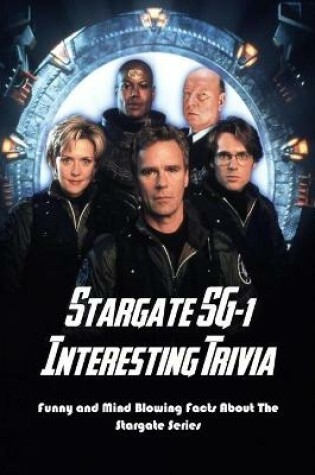 Cover of Stargate SG-1 Interesting Trivia