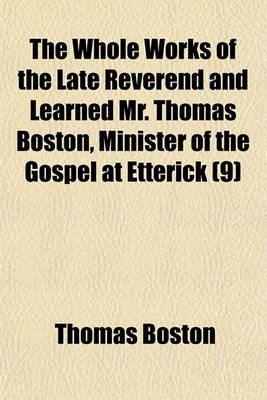 Book cover for The Whole Works of the Late Reverend and Learned Mr. Thomas Boston, Minister of the Gospel at Etterick (Volume 9)