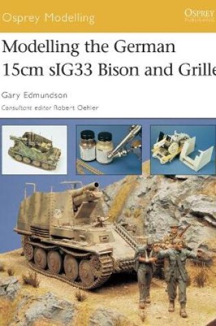 Cover of Modelling the German 15cm sIG33 Bison and Grille