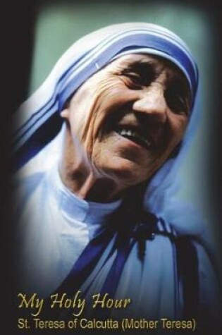 Cover of My Holy Hour - St. Teresa of Calcutta (Mother Teresa)