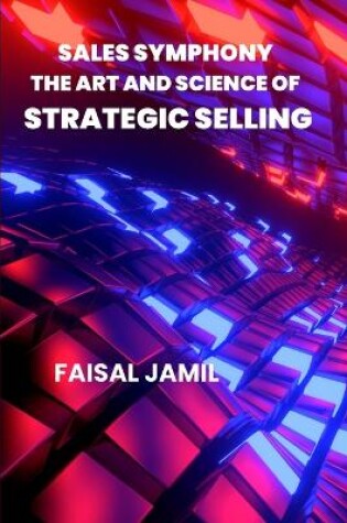 Cover of Sales Symphony The Art and Science of Strategic Selling