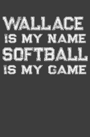Cover of Wallace Is My Name Softball Is My Game