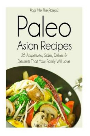 Cover of Pass Me The Paleo's Paleo Asian Recipes