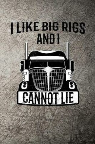 Cover of I Like Big Rigs and I Cannot Lie