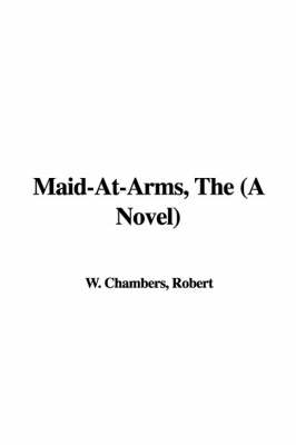 Book cover for Maid-At-Arms, the (a Novel)