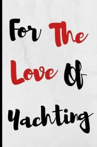 Cover of For The Love Of Yachting