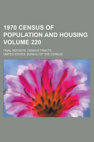 Cover of 1970 Census of Population and Housing; Final Reports. Census Tracts Volume 220