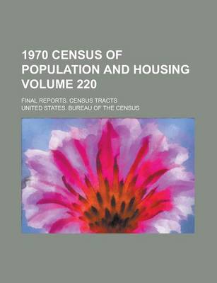 Book cover for 1970 Census of Population and Housing; Final Reports. Census Tracts Volume 220