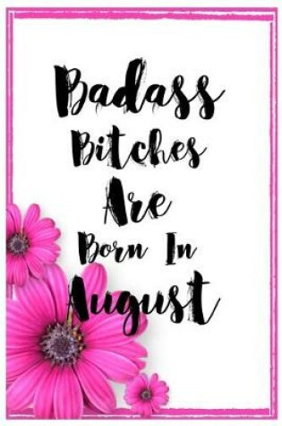 Cover of Badass Bitches Are Born In August