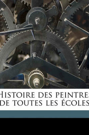 Cover of Histoire Des Peintres de Toutes Les Ecoles Volume 4