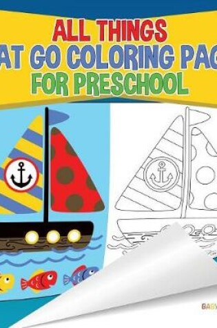 Cover of All Things That Go Coloring Pages for Preschool Children's Activities, Crafts & Games Books