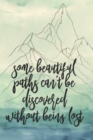 Cover of Some Beautiful Paths Can't Be Discovered Without Being Lost