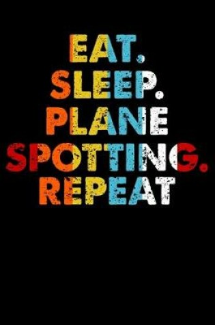 Cover of Eat.Sleep.PlaneSpotting.Repeat.