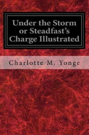 Cover of Under the Storm or Steadfast's Charge Illustrated