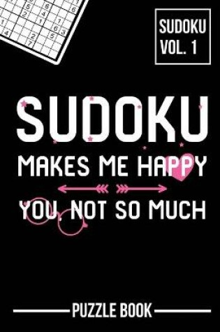 Cover of Sudoku Makes Me Happy You Not So Much Puzzle Book Volume 1