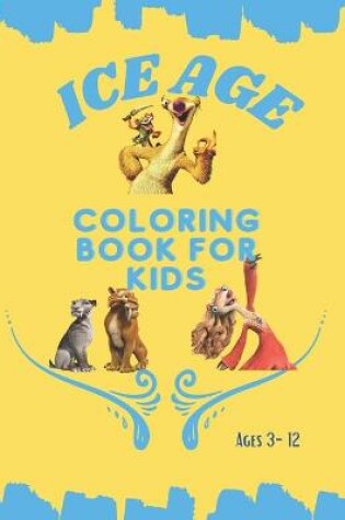 Cover of Ice Age Coloring Book for Kids Ages 3-12