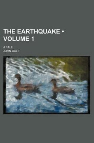 Cover of The Earthquake (Volume 1); A Tale