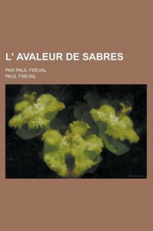 Cover of L' Avaleur de Sabres; Par Paul F Eval