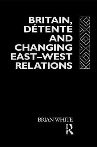 Cover of Britain, Detente and Changing East-West Relations