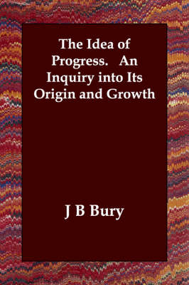 Book cover for The Idea of Progress. An Inquiry into Its Origin and Growth