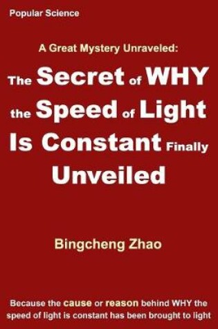 Cover of The Secret of WHY the Speed of Light Is Constant Finally Unveiled