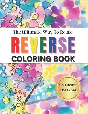 Book cover for Reverse Coloring Book The Ultimate Way To Relax