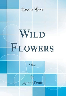 Book cover for Wild Flowers, Vol. 2 (Classic Reprint)