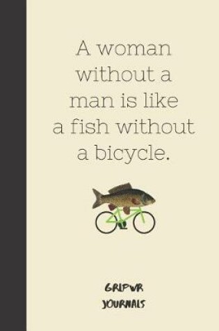 Cover of A woman without a man is like a fish without a bicycle.