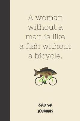 Book cover for A woman without a man is like a fish without a bicycle.