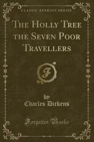 Cover of The Holly Tree the Seven Poor Travellers (Classic Reprint)
