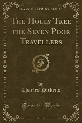 Book cover for The Holly Tree the Seven Poor Travellers (Classic Reprint)